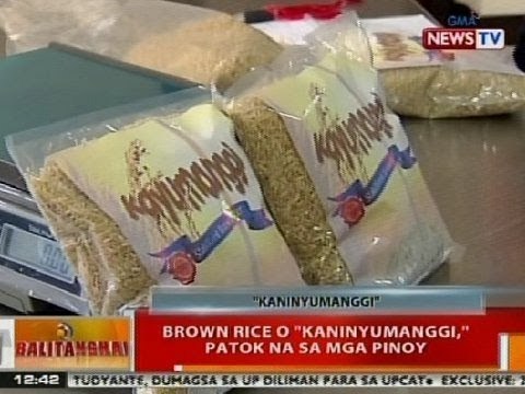 BT: Brown rice o 'Kaninyumanggi,' patok na sa mga Pinoy