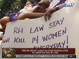 24Oras: Pro-RH Group, iginiit na hindi nagsusulong ng abortion ang RH law