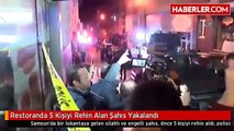 Restoranda 5 Kişiyi Rehin Alan Şahıs Yakalandı