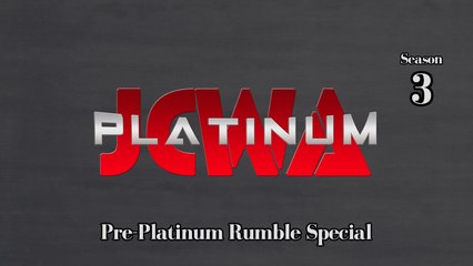 JCWA Platinum - S3E5 (Pre-Platinum Rumble Special)