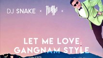 DJ Snake X Rulffe X PSY - Let Me Love Gangnam Style