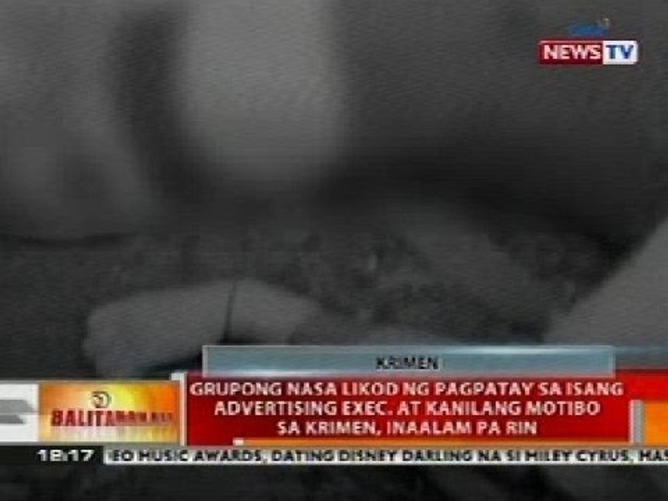 BT: Grupong nasa likod ng pagpatay sa isang advertising exec. at motibo sa krimen, inaalam pa rin