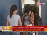 BT: Nakatakdang dagdag-singil sa interbank ng ATM transaction fees, pinigil ng BSP