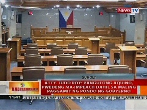 Atty. Judd Roy: PNoy, pwedeng ma-impeach dahil sa maling paggamit ng pondo ng gobyerno