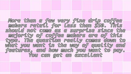 Drip Coffee Maker Reviews Suggest Mid-Range Models Are Best