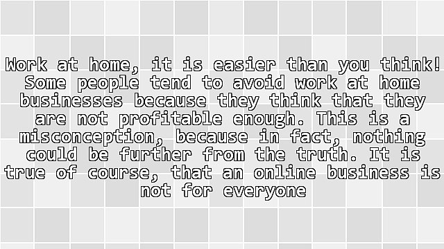 Work at Home - It's Easier Than You Think!