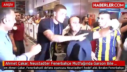 Ahmet Çakar- Neustadter Fenerbahçe Mutfağında Garson Bile Olamaz