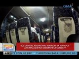 UB: Bus drivers, naging mas maingat ba matapos ang malagim na aksidente sa Skyway?