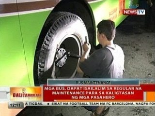 BT: Mga bus, dapat isailalim sa regular na maintenance para sa kaligtasan ng mga pasahero
