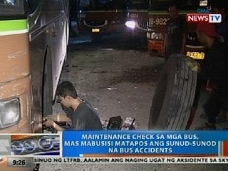 NTG: Maintenance check sa mga bus, mas mabusisi matapos ang sunud-sunod na bus accidents
