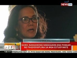 BT: Guro, nangakong babaguhin ang paraan ng pagdidisiplina sa mga estudyante