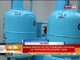 BT: Bawas-presyo sa LPG, posibleng ipatupad sa pagpasok ng Bagong Taon