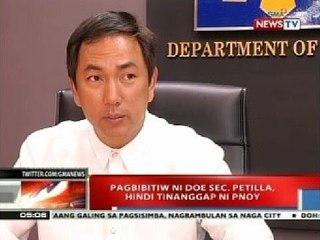 NTVL: Pagbibitiw ni DOE Sec. Petilla, hindi tinanggap ni PNoy