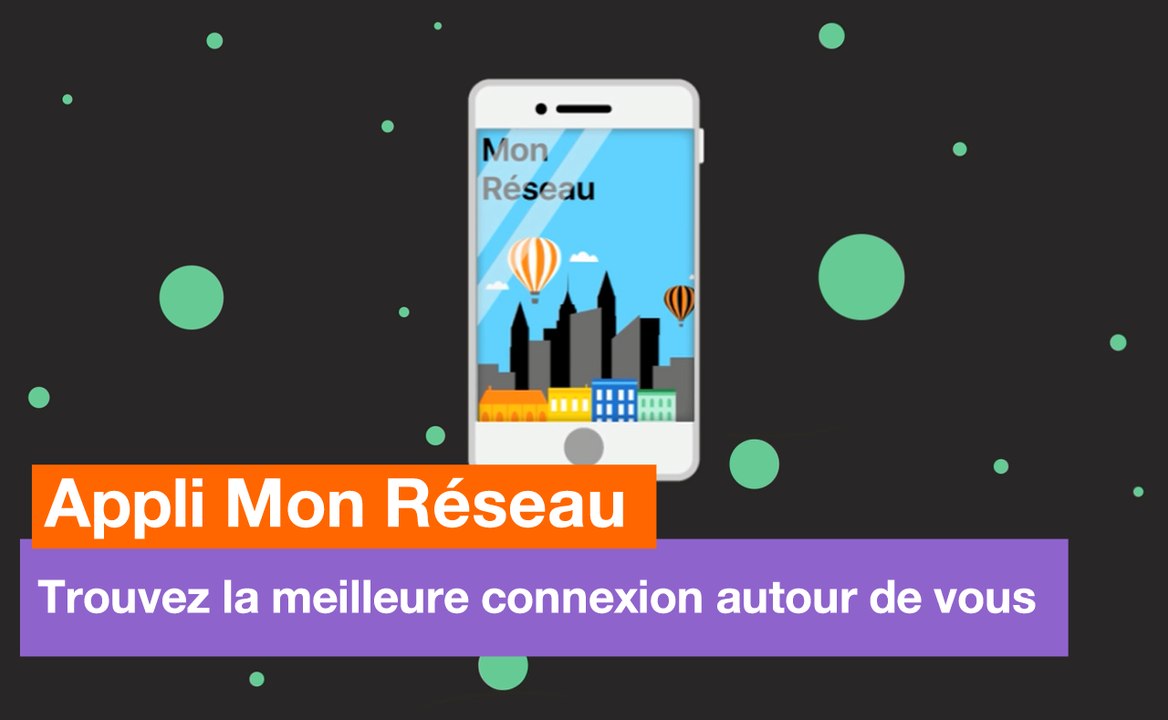 Appli Mon Réseau - Trouvez la meilleure connexion autour de vous - Orange