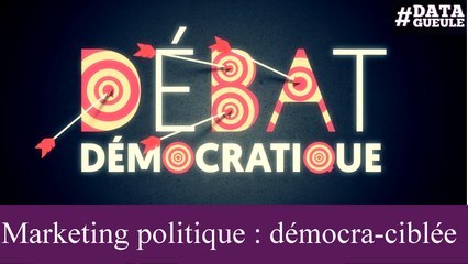 Marketing politique : Démocra-ciblée #DATAGUEULE 68