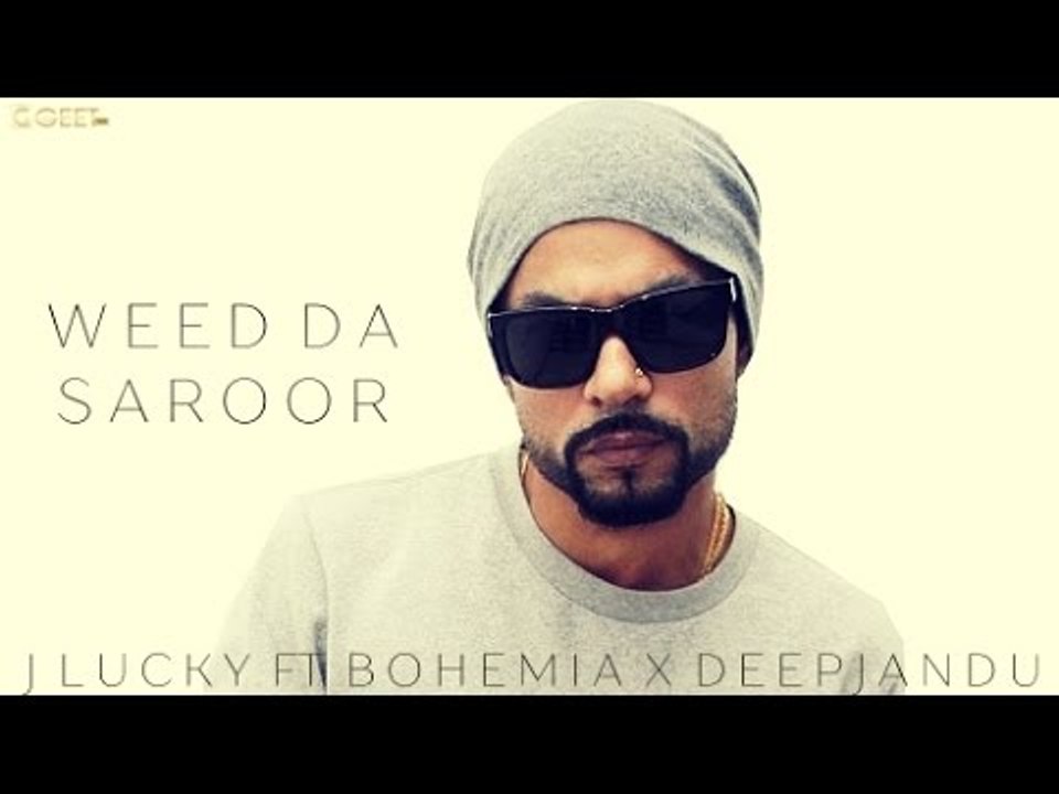 Weed Da Saroor (Full Song) J Lucky Ft Bohemia || Deep Jandu || Latest Punjabi Songs 2017