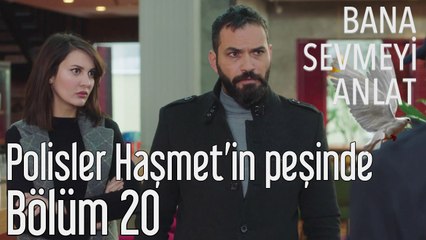 Bana Sevmeyi Anlat 20. Bölüm Polisler Haşmet'in Peşinde