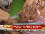 BT: Ilang magulang, ayaw pabakunahan ang mga anak kontra-tigdas