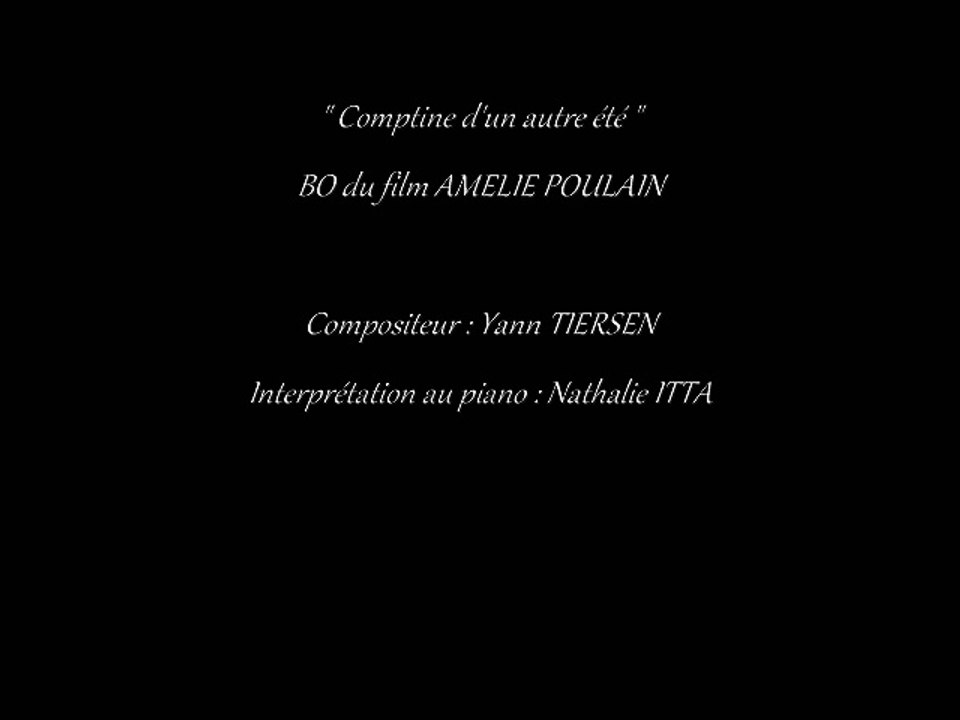 " Comptine d'un autre été " composé par Yann Tiersen et interprété au piano par Nathalie ITTA
