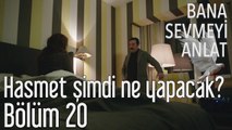 Bana Sevmeyi Anlat 20. Bölüm Haşmet Şimdi Ne Yapacak?