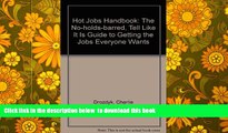 PDF [DOWNLOAD] Hot Jobs: The No-Holds-Barred, Tell-It-Like-It-Is Guide to Getting the Jobs