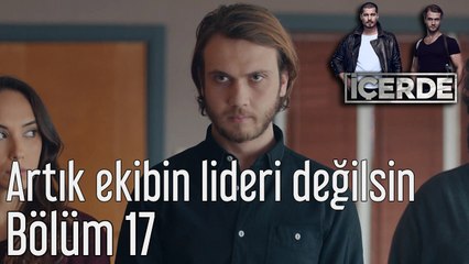 İçerde 17. Bölüm Artık Ekibin Lideri Değilsin