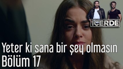 İçerde 17. Bölüm Yeter ki Sana Bir Şey Olmasın
