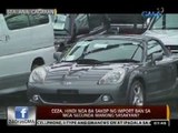 24 Oras: CEZA, hindi nga ba sakop ng import ban sa mga segunda manong sasakyan?