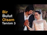 Bir Bulut Olsam - Tanıtım 3