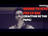 SA C KOI SA ENKOR-QUAND TU N'AS PAS LE BAC ( RÉACTION DE TON PAPA)