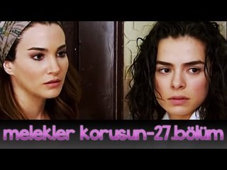 Melekler Korusun 27. Bölüm