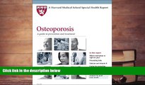 Read Online Harvard Medical School Osteoporosis: A guide to prevention and treatment David M.