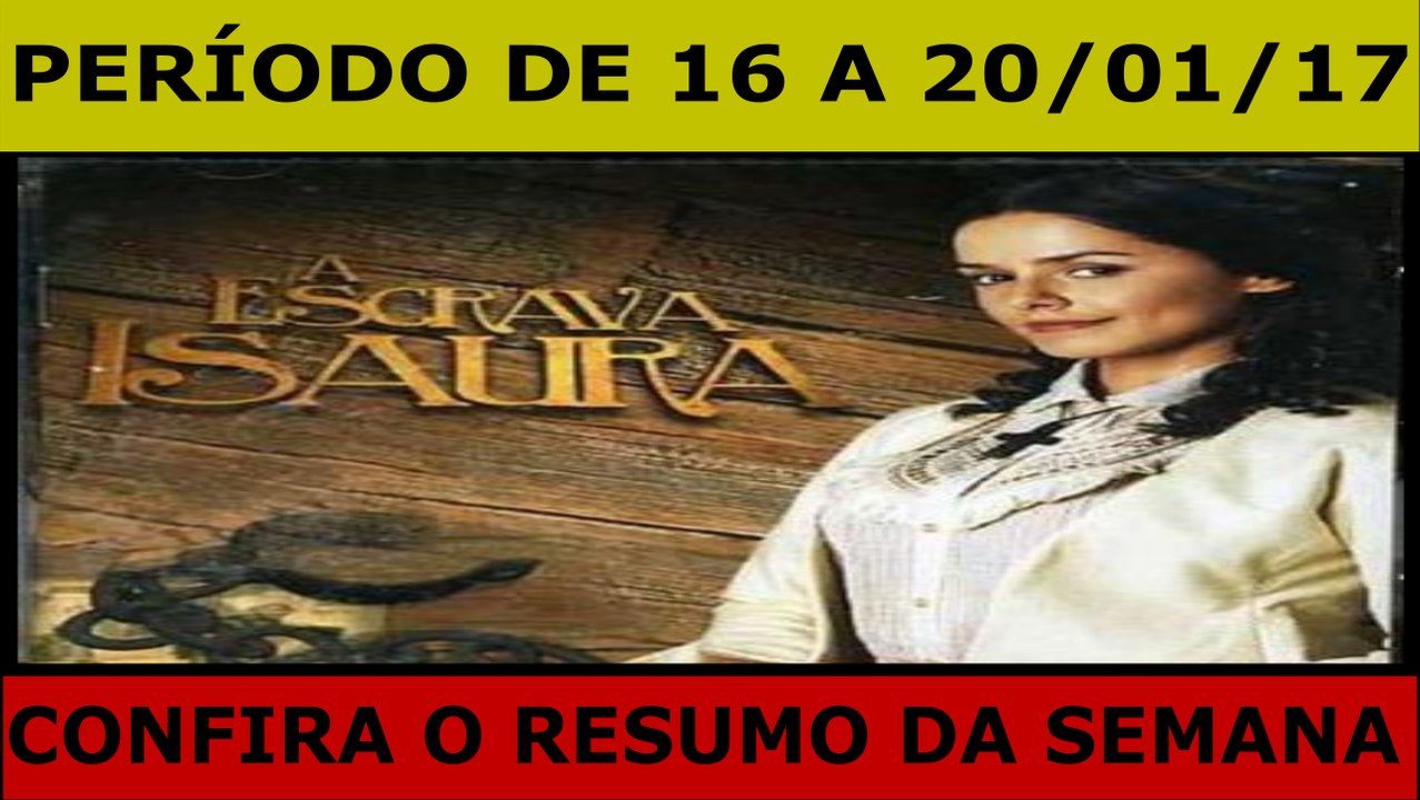ESCRAVA ISAURA. 16.01 A 20.01.17