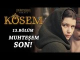 Muhteşem Yüzyıl: Kösem 13.Bölüm Muhteşem son!