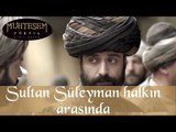 Sultan Süleyman Halkın Arasında - Muhteşem Yüzyıl 33.Bölüm