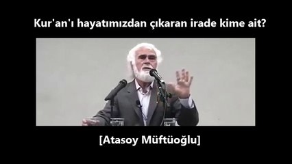 Kur'an'ı hayatımızdan çıkaran irade kime ait... [Atasoy Müftüoğlu]
