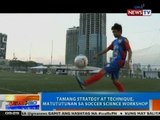 NTG: Larong soccer o football, nangangailangan ng lakas ng katawan at bilis ng kilos