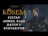 Muhteşem Yüzyıl: Kösem 8.Bölüm | Sultan Ahmed, Raşa Hatun'u Kurtarıyor