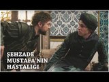 Muhteşem Yüzyıl: Kösem 21.Bölüm | Şehzade Mustafa'nın hastalığı