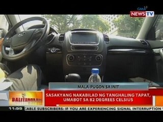 BT: Sasakyang nakabilad ng tanghaling tapat, umabot sa 82 degrees celsius