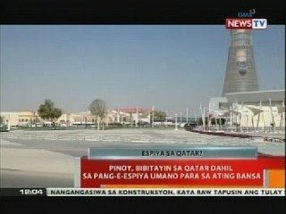 BT: Pinoy, bibitayin sa Qatar dahil sa pang-e-espiya umano para sa ating bansa