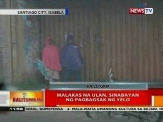 BT: Malakas na ulan, sinabayan ng pagbagsak ng yelo