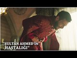 Muhteşem Yüzyıl: Kösem 22.Bölüm | Sultan Ahmed'in hastalığı
