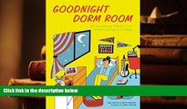 Read Online  Goodnight Dorm Room: All the Advice I Wish I Got Before Going to College For Ipad