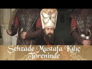 Şehzade Mustafa Kılıç Töreninde - Muhteşem Yüzyıl 46.Bölüm