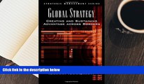Download Global Strategy: Creating and Sustaining Advantage across Borders (Strategic Management)