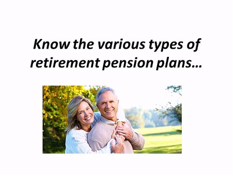 Know the various types of retirement pension plans