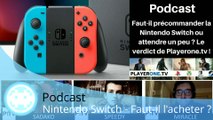 Podcast - Faut-il acheter ou précommander la Nintendo Switch ?