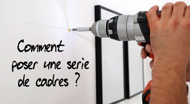 Comment poser une série de cadres ?