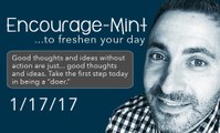 Encourage-Mint...Good thoughts and ideas without action are just... good thoughts and ideas